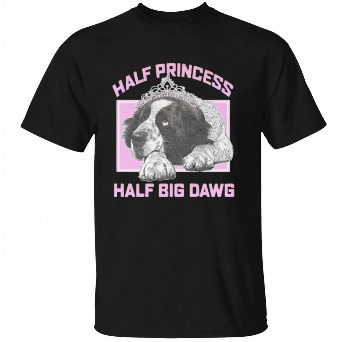 Half Princess Half Big Dawg T-Shirt