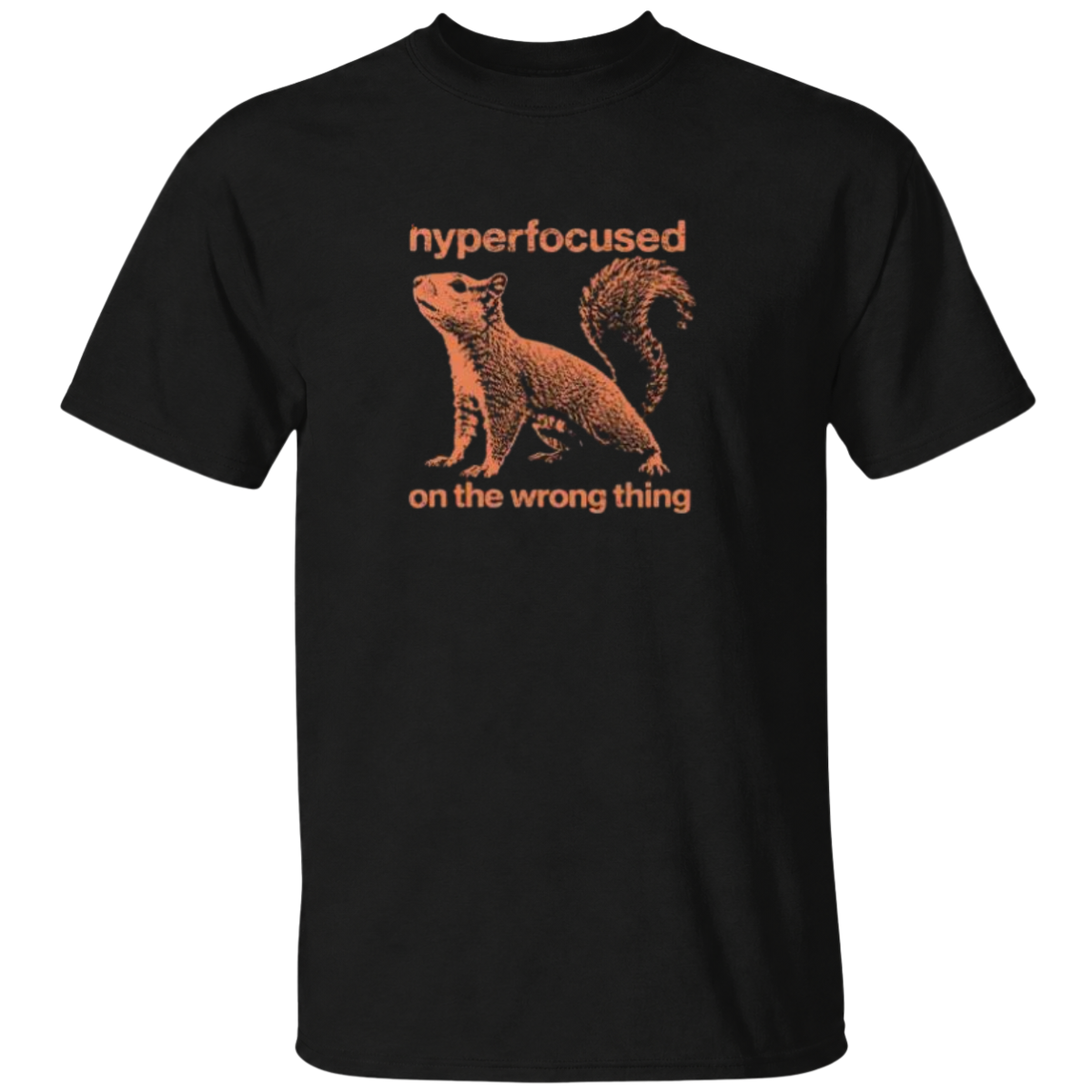 Hyperfocused On The Wrong Thing Funny Squirrel T Shirt