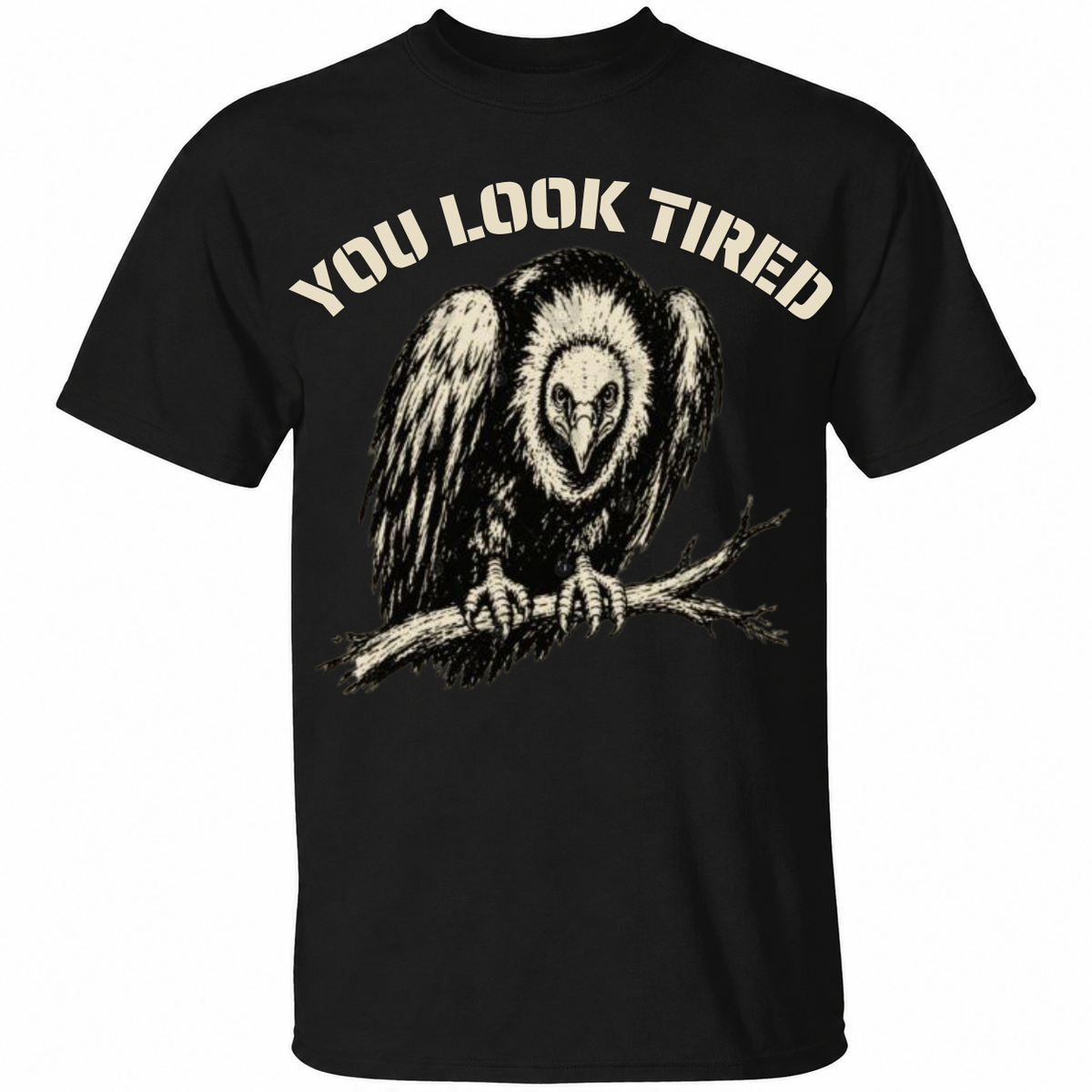 You Look Tired Vulture T-Shirt – Funny Sarcastic Bird Graphic Tee – Vintage Wildlife Shirt