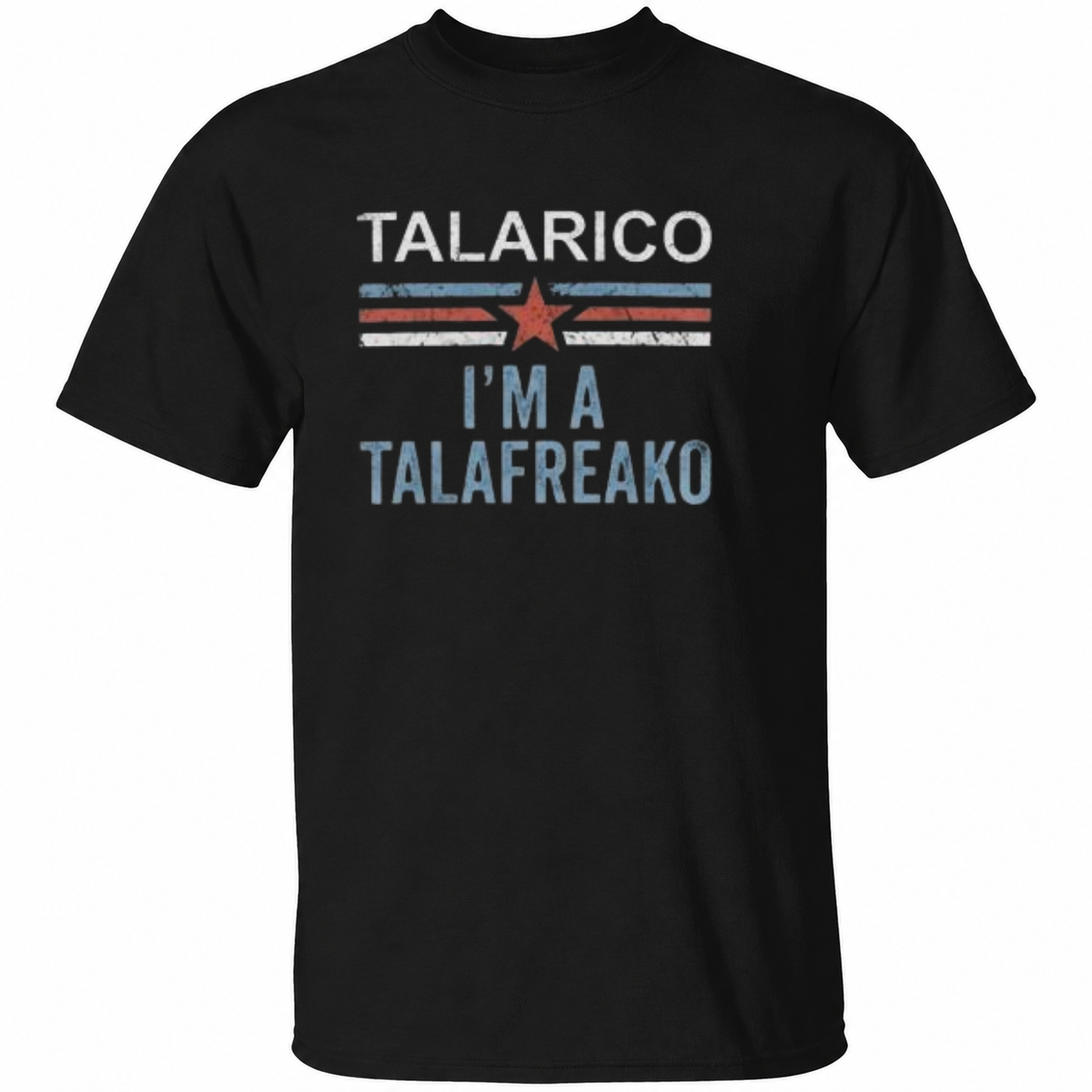 Talarico I’m A Talafreako T Shirt