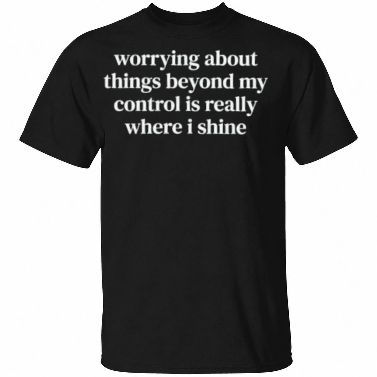 Worrying About Things Beyond My Control T-Shirt – Funny Overthinking Quote Graphic Tee – Sarcastic Humor Shirt