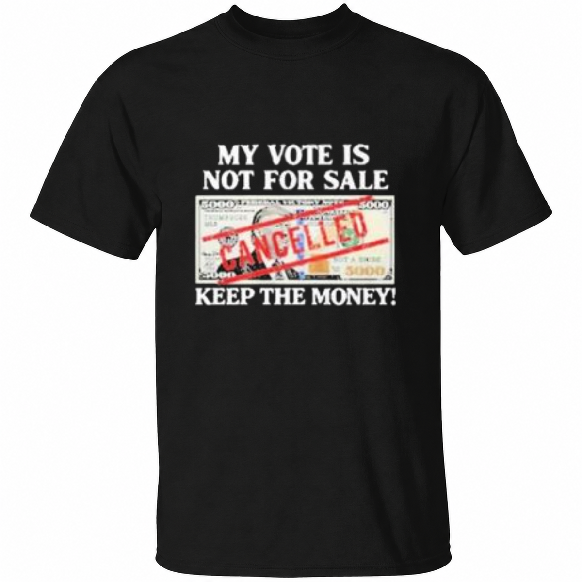 Trump My Vote Is Not For Sale $5000 Keep The Money T Shirt