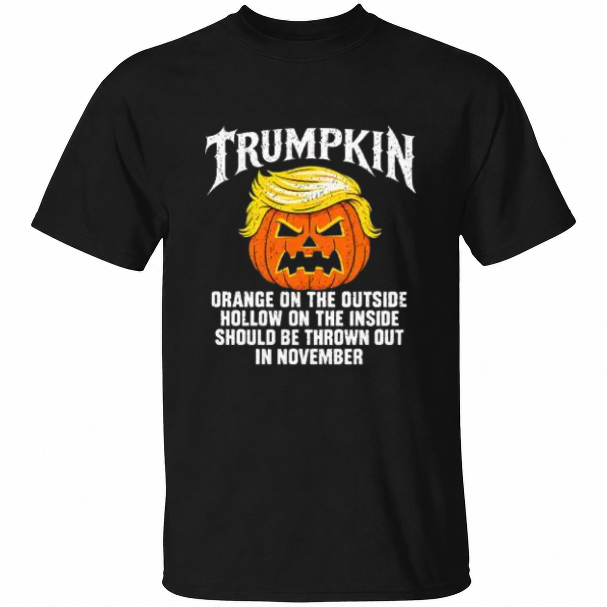 Trumpkin Orange On The Outside Hollow On The Inside Should Be Thrown Out In November Shirt