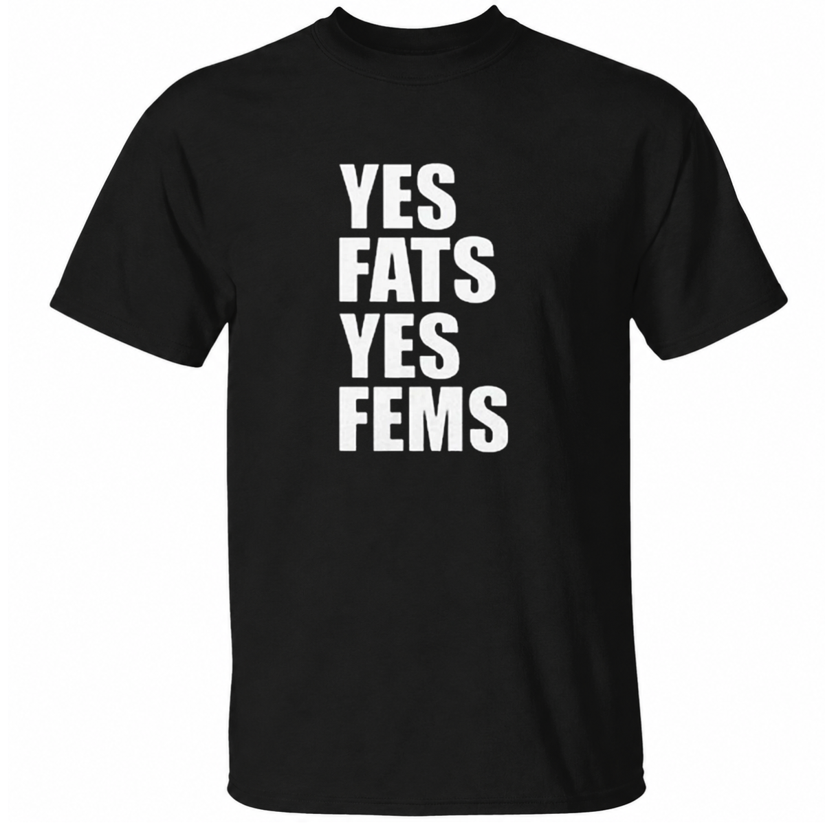 Yes Fats Yes Fems T-Shirst
