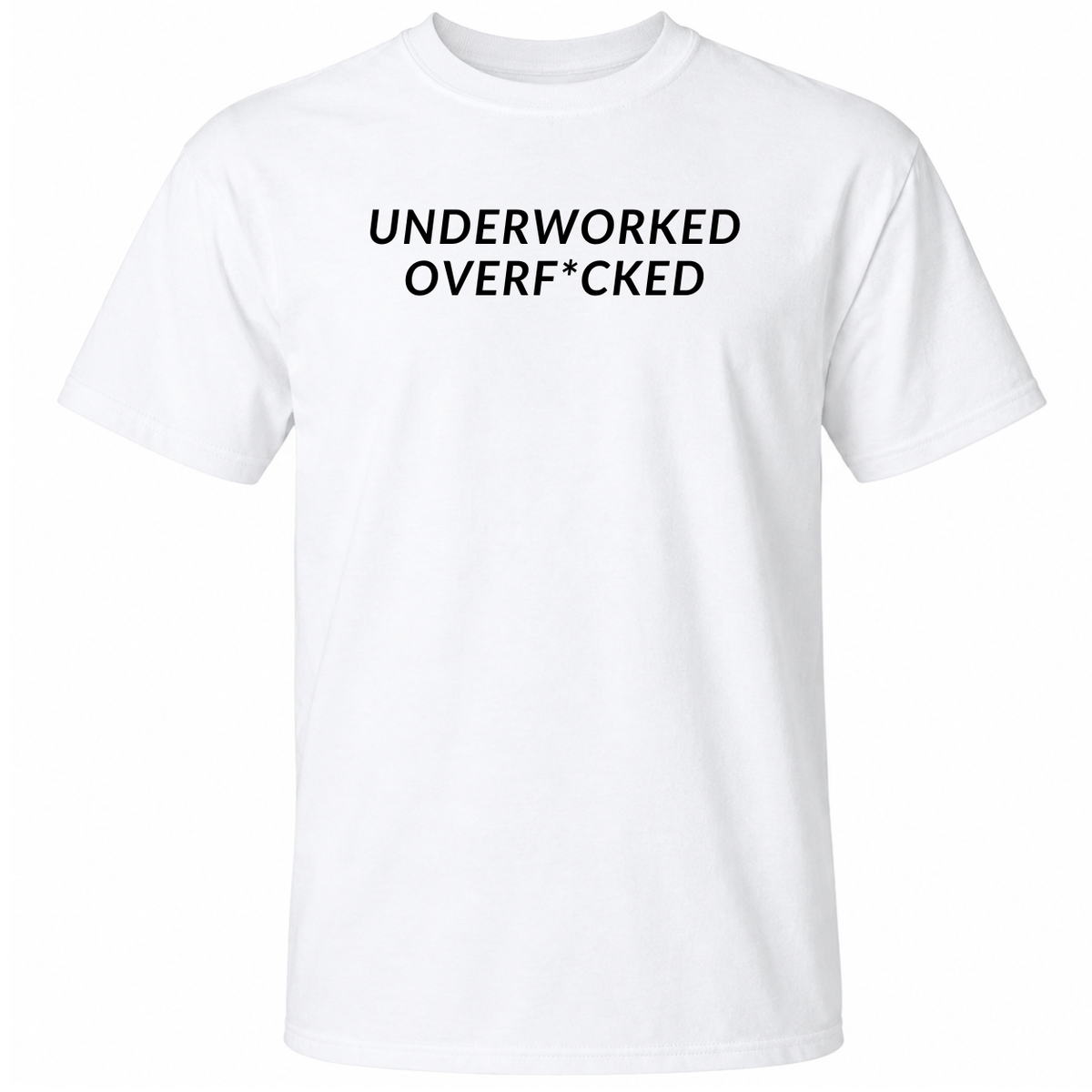 Underworked Overfcked T-Shirt