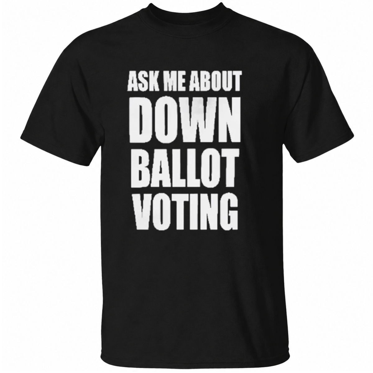 Ask Me About Down Ballot Voting T-Shirt