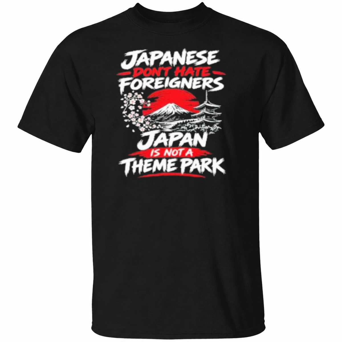 Japanese Don’t Hate Foreigners Japan Is Not A Theme Park Shirt