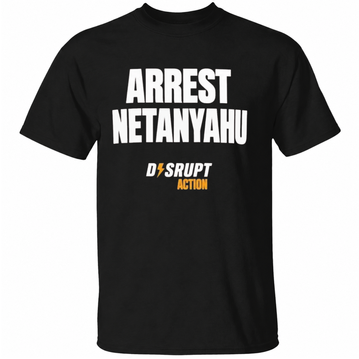 Arrest Netanyahu Disrupt Action T-Shirt