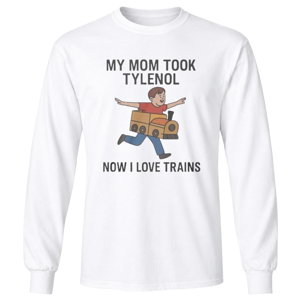 My Mom Took Tylenol Now I Love Trains Meme T-Shirt
