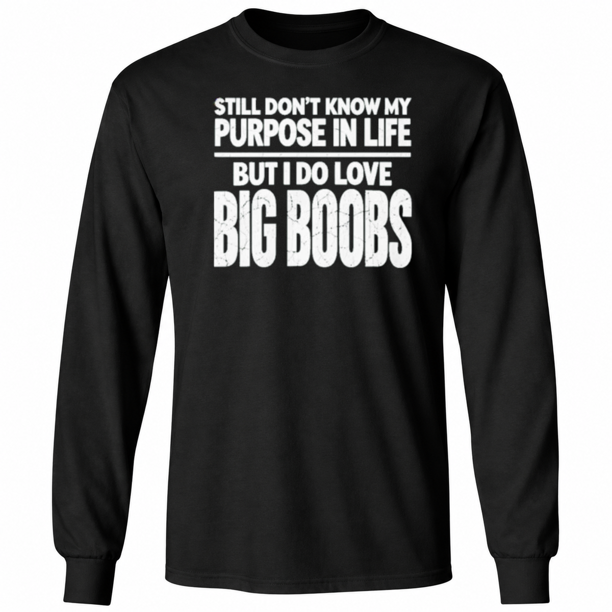 Still Don’t Know My Purpose In Life But I Do Love Big Boobs Shirt