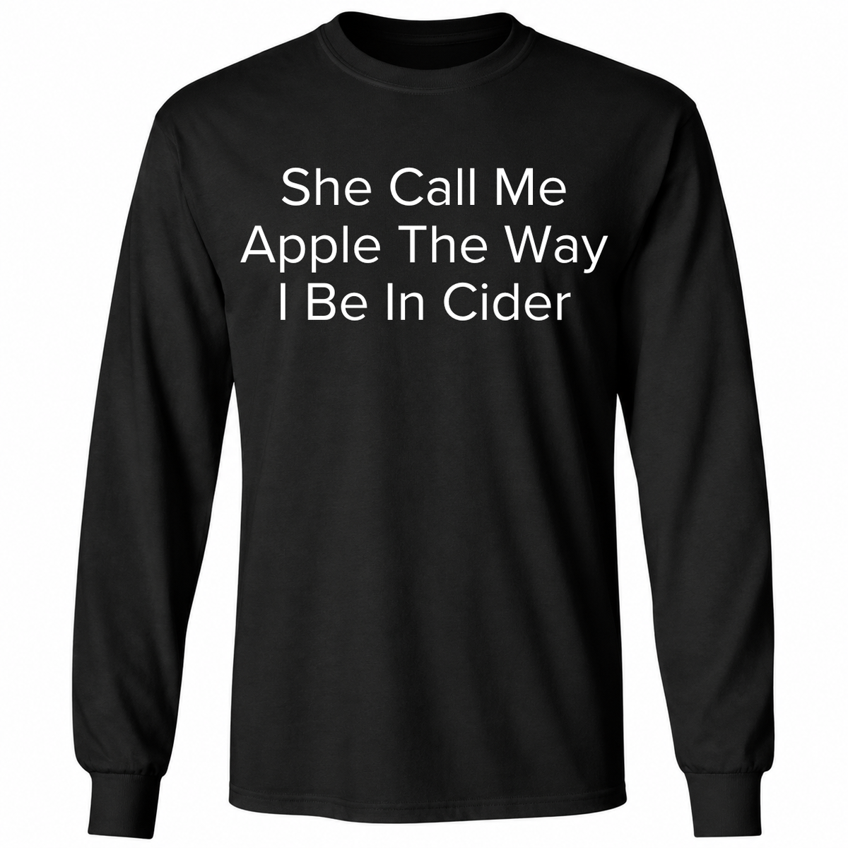 She Call Me Apple The Way I Be In Cider T Shirt