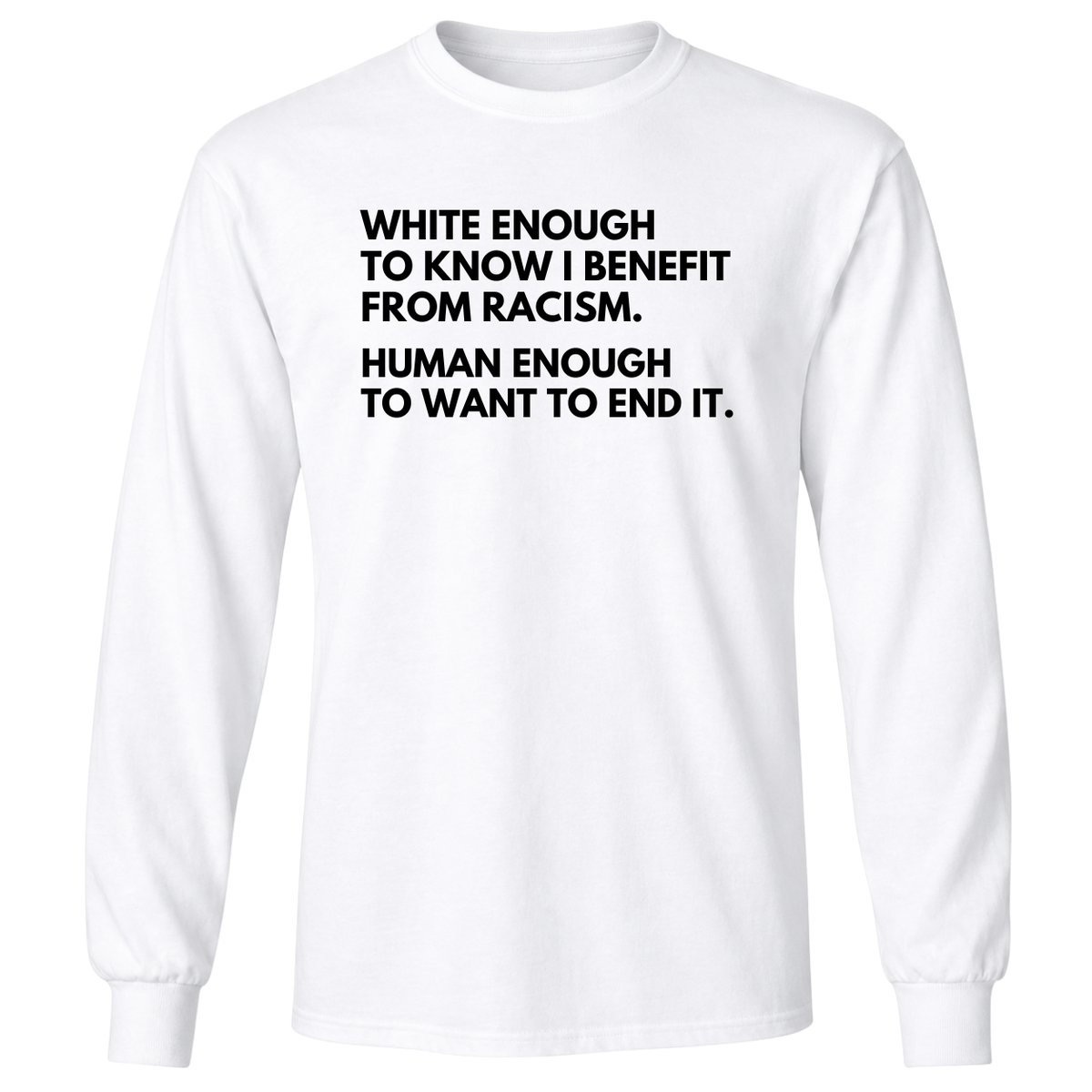 White Enough to Know I Benefit From Racism Human Enough to Want to End It Shirt