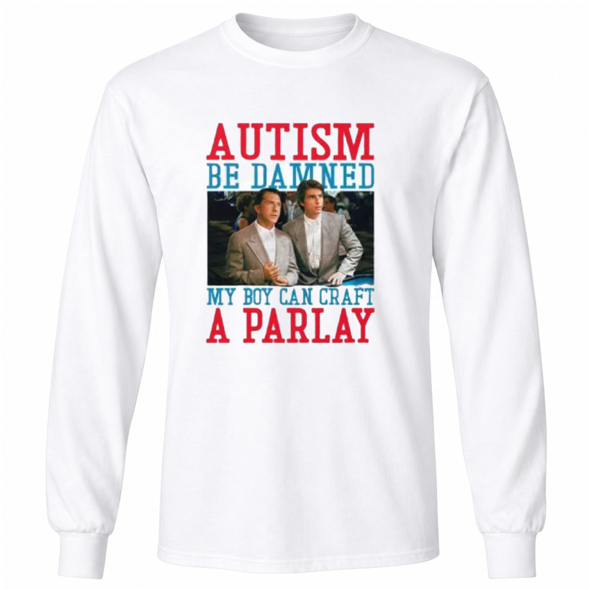 Autism Be Damned My Boy Can Craft A Parlay Rain Man T Shirt