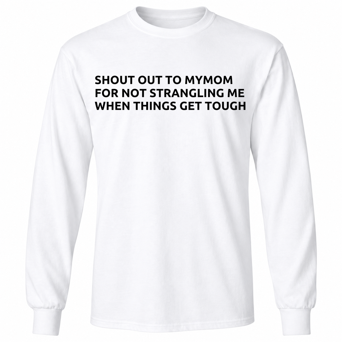 Shout Out To My Mom For Not Strangling Me When Things Get Tough T Shirt