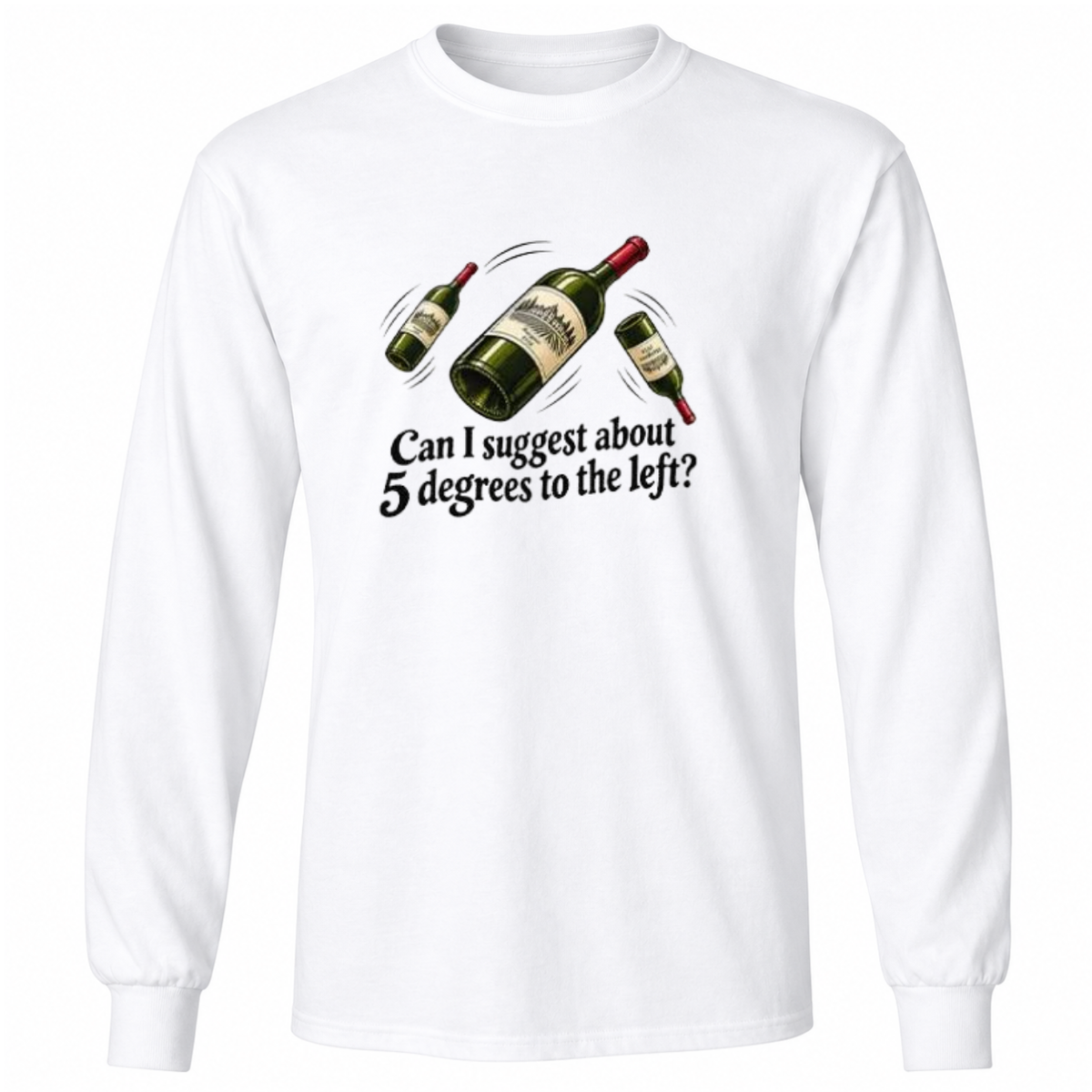 Can I Suggest About 5 Degrees To The Left T Shirt