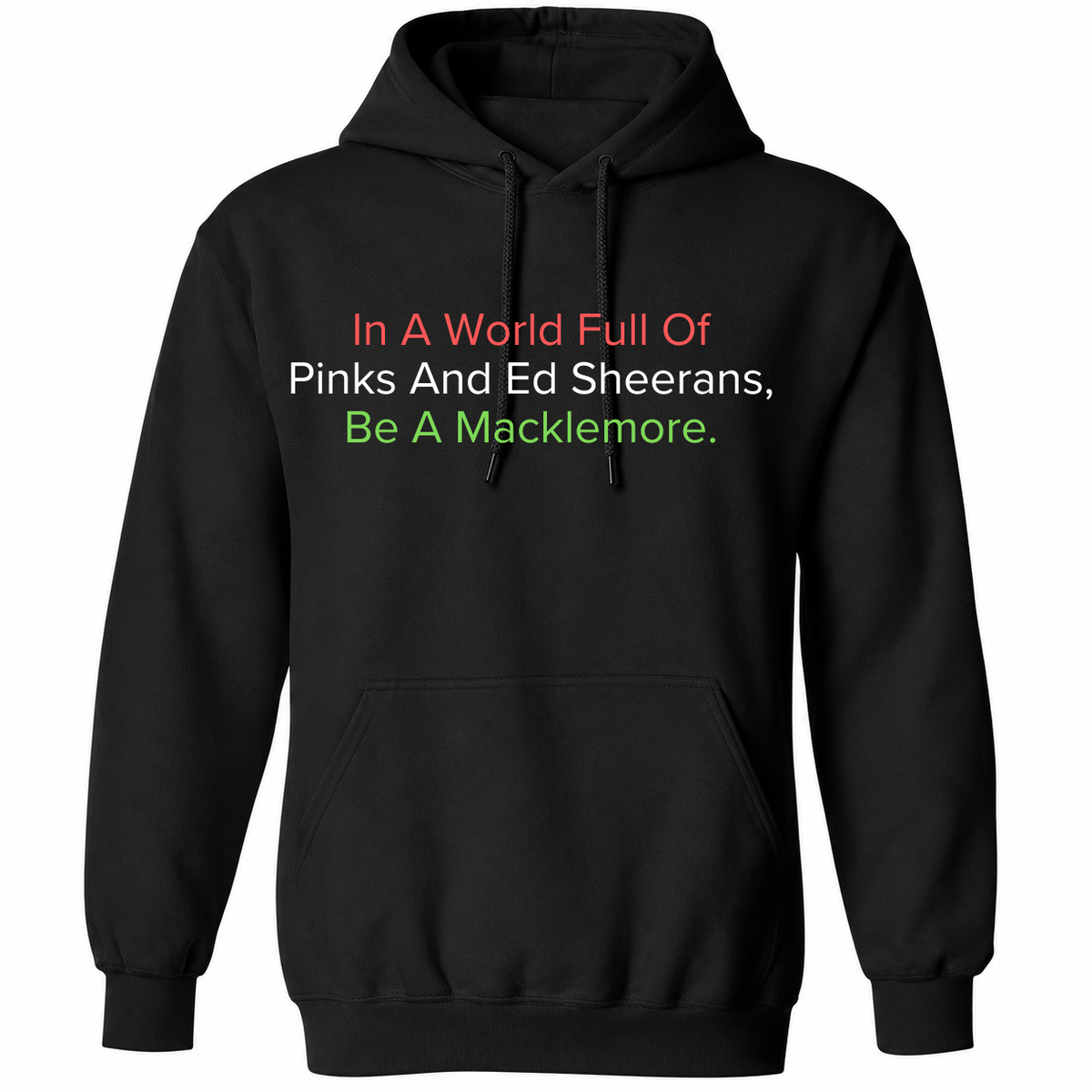 In A World Full Of Pinks And Ed Sheerans Be A Macklemore  T Shirt
