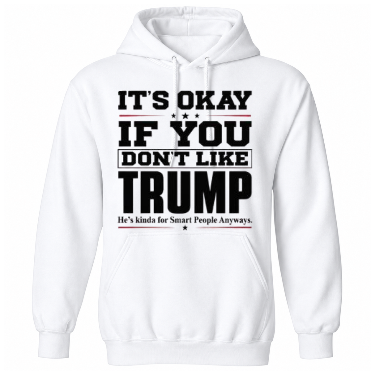 It’s Okay If You Don’t Like Trump He’s Kinda For Smart People Anyways Shirt