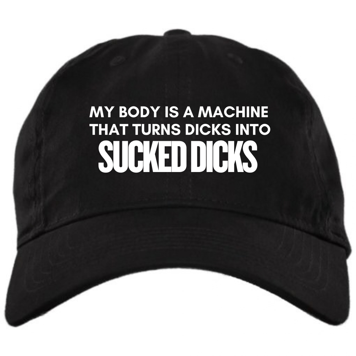My Body Is A Machine That Turns Dicks Into Sucked Dicks Hat