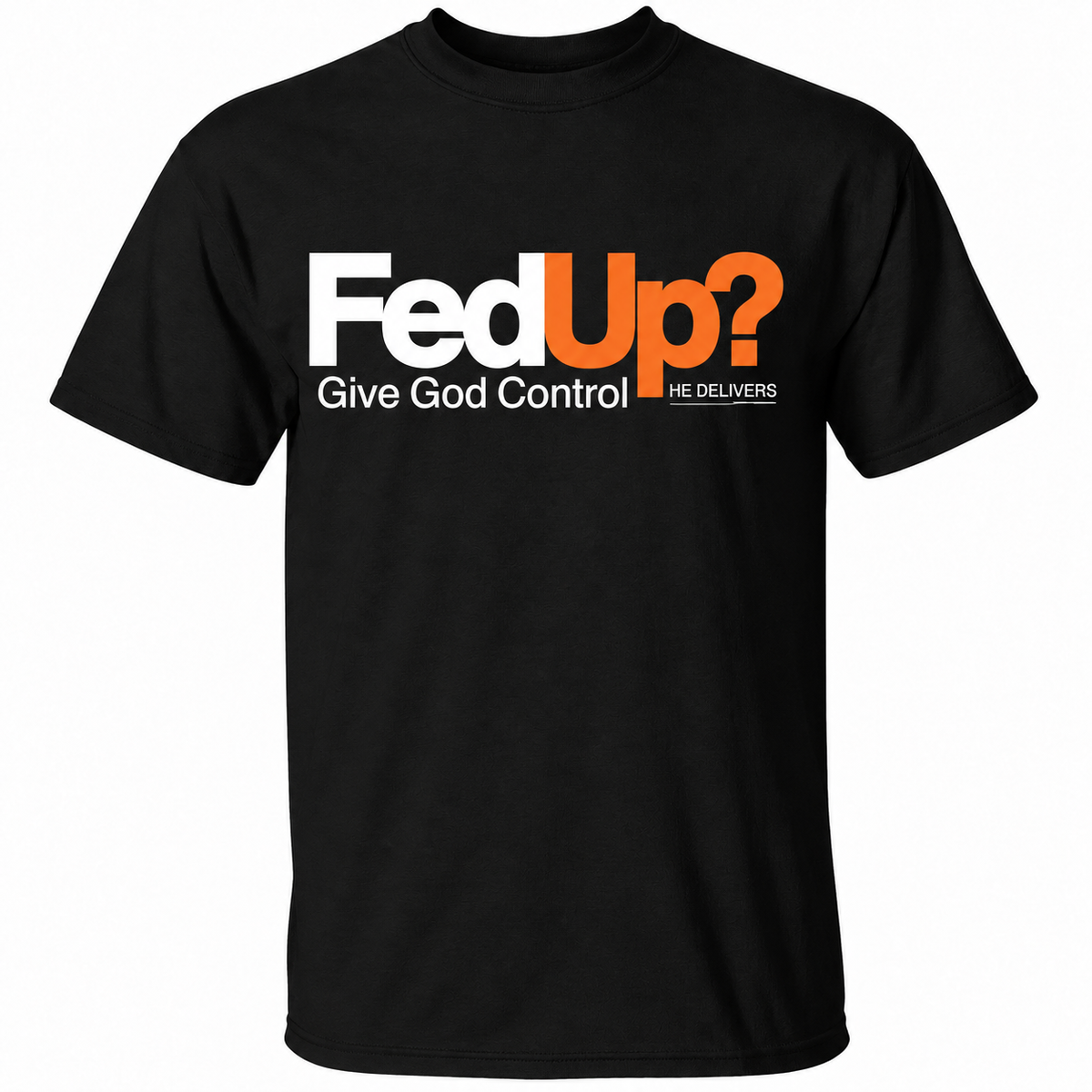 FedUp? Give God Control – Christian Faith Graphic T-Shirt