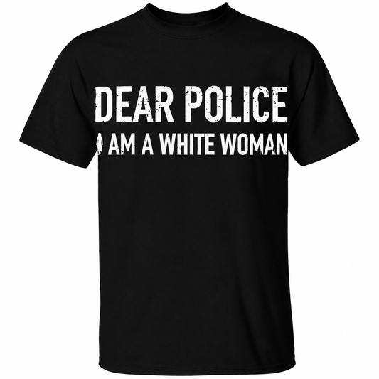 Dear Police I Am a White Woman Graphic T-Shirt